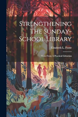 Foot - Strengthening The Sunday-school Library: Hints From A Practical