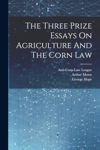 Leagu - Three Prize Essays On Agriculture And The Corn Law - New paper