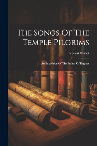 Nisbet - Songs Of The Temple Pilgrims: An Exposition Of The Psalms Of
