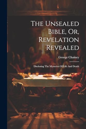 Chainey - Unsealed Bible, Or, Revelation Revealed: Disclosing The Myst