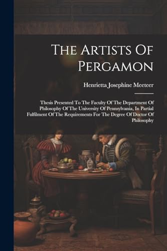 Meeteer - Artists Of Pergamon: Thesis Presented To The Faculty Of The