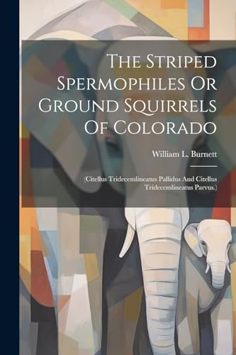 Burnett - Striped Spermophiles Or Ground Squirrels Of Colorado: (citel