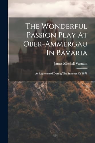 Varnum - Wonderful Passion Play At Ober-ammergau In Bavaria: As Repres