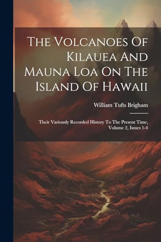 Brigham - Volcanoes Of Kilauea And Mauna Loa On The Island Of Hawaii: