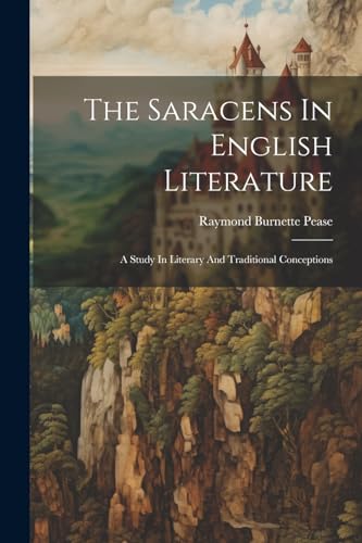 Peas - Saracens In English Literature: A Study In Literary And Traditi
