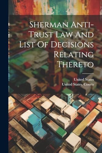 States - Sherman Anti-trust Law And List Of Decisions Relating Thereto