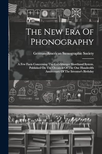 Society - New Era Of Phonography: A Few Facts Concerning The Gabelsber