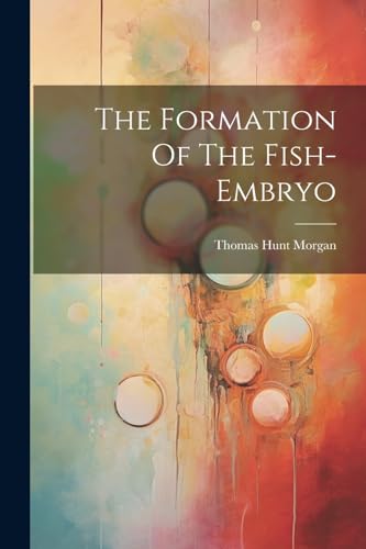 Morgan - Formation Of The Fish-embryo - New paperback or softback