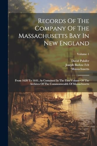 Massachusetts - Records Of The Company Of The Bay In New England: Fro
