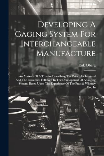 Oberg - Developing A Gaging System For Interchangeable Manufacture: An