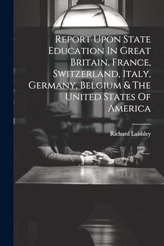 Laishley - Report Upon State Education In Great Britain, France, Switz