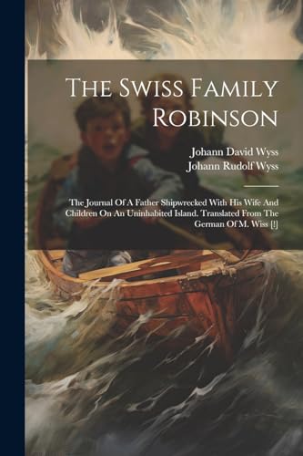 Wyss - Swiss Family Robinson: The Journal Of A Father Shipwrecked With