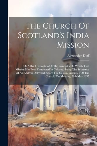 Duff - Church Of Scotland's India Mission: Or A Brief Exposition Of Th