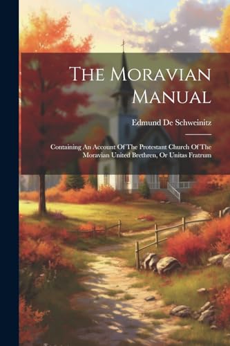 Schweinitz - Moravian Manual: Containing An Account Of The Protestant