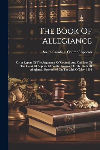 South Carolina. Cour - Book Of Allegiance: Or, A Report Of The Argumen