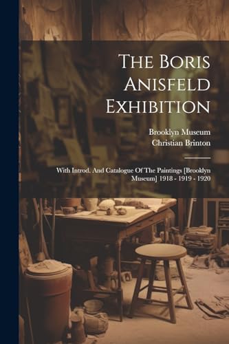 Brinton - Boris Anisfeld Exhibition: With Introd. And Catalogue Of The