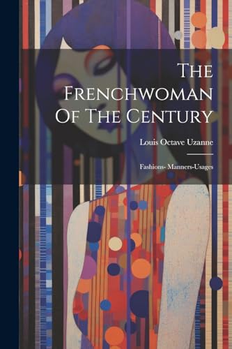 Uzann - Frenchwoman Of The Century: Fashions- Manners-usages - New pap