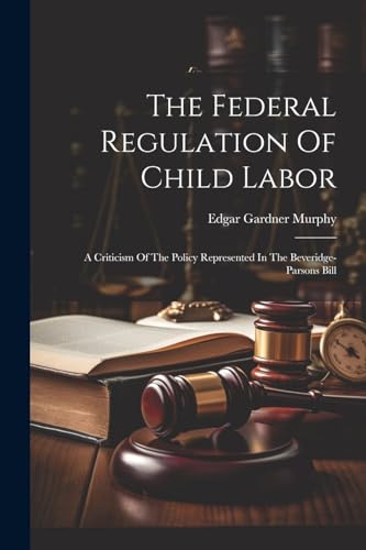 Murphy - Federal Regulation Of Child Labor: A Criticism Of The Policy