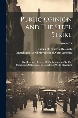Interchurch World Mo - Public Opinion And The Steel Strike: Supplement