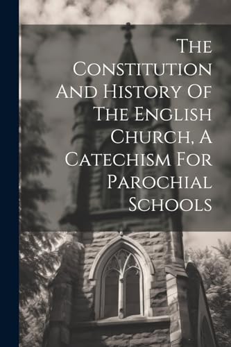 Anonymous - Constitution And History Of The English Church, A Catechis