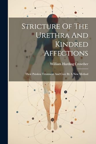 Crowther - Stricture Of The Urethra And Kindred Affections: Their Pain
