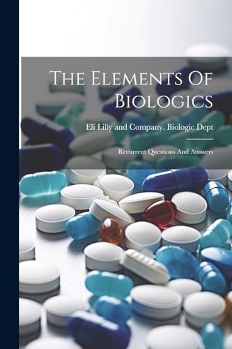 Eli Lilly and Compan - Elements Of Biologics: Recurrent Questions And