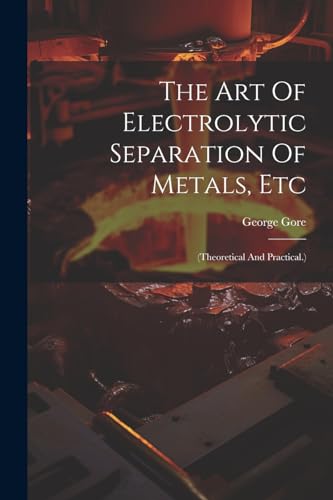 Gor - Art Of Electrolytic Separation Of Metals, Etc: (theoretical And