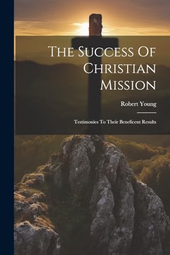 (F.R.S.G.S.) - Success Of Christian Mission: Testimonies To Their Bene