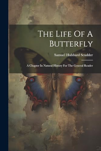 Scudder - Life Of A Butterfly: A Chapter In Natural History For The Ge