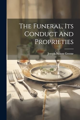 Green - Funeral, Its Conduct And Proprieties - New paperback or softba