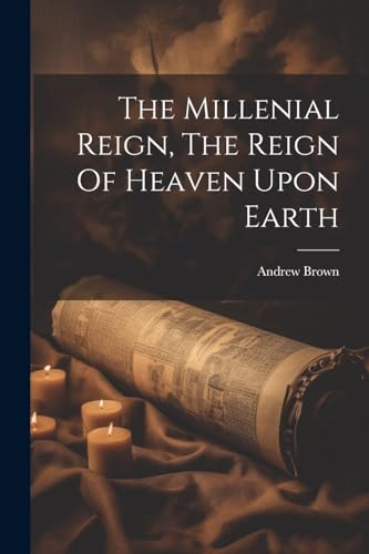 Andrew Brown (of Hol - Millenial Reign, The Reign Of Heaven Upon Earth