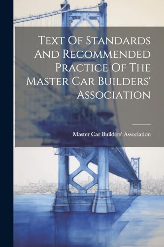 Master Car Builders' - Text Of Standards And Recommended Practice Of T