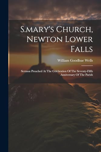 Wells - S.mary's Church, Newton Lower Falls: Sermon Preached At The Ce