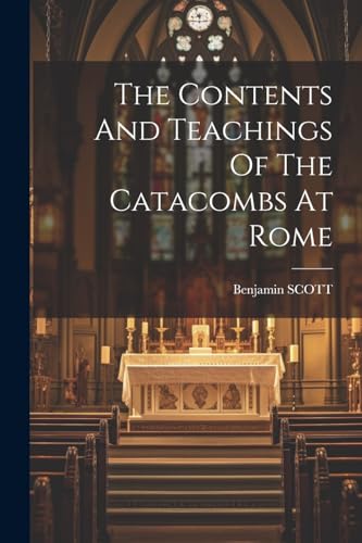 SCO - Contents And Teachings Of The Catacombs At Rome - New paperback