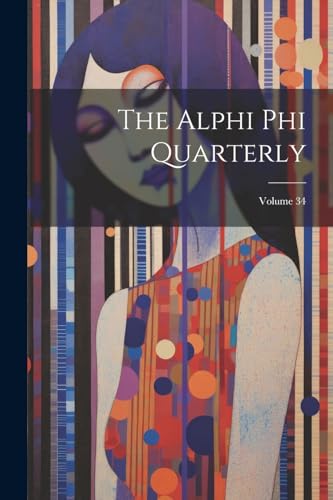 Anonymous - Alphi Phi Quarterly; Volume 34 - New paperback or softback