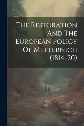 Anonymous - Restoration And The European Policy Of Metternich (1814-20
