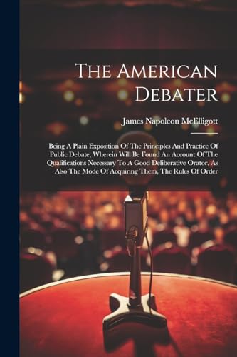 McElligott - American Debater: Being A Plain Exposition Of The Princip