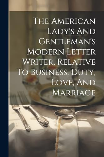 Anonymous - American Lady's And Gentleman's Modern Letter Writer, Rela