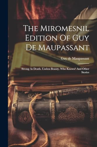Maupassant - Miromesnil Edition Of : Strong As Death. Useless Beauty.