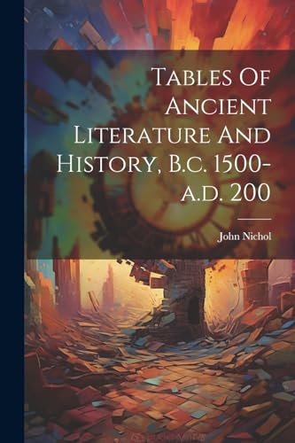 Nichol - Tables Of Ancient Literature And History, B.c. 1500-a.d. 200