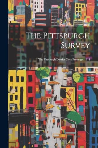 Anonymous - Pittsburgh Survey: The Pittsburgh District Civic Frontage.