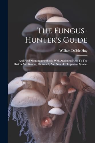Hay - Fungus-hunter's Guide: And Field Memorandumbook. With Analytical