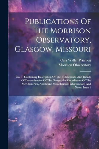 Observatory - Publications Of The , Glasgow, Missouri: No. 1. Contain