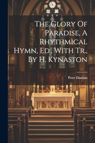 Peter Damian (st - Glory Of Paradise, A Rhythmical Hymn, Ed., With Tr.
