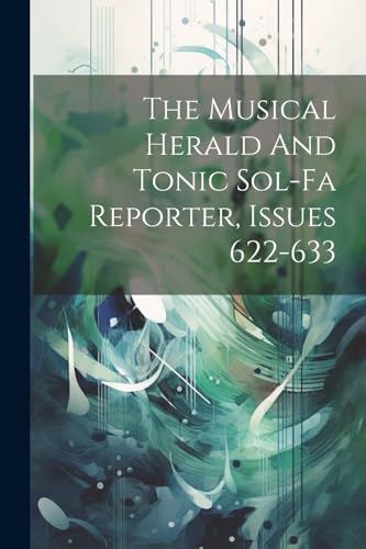 Anonymous - Musical Herald And Tonic Sol-fa Reporter, Issues 622-633 -