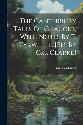 Chaucer - Canterbury Tales Of , With Notes By T. Tyrwhitt. [ed. By C.c