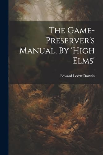 Edward Levett Darwin - Game-preserver's Manual, By 'high Elms' - New p