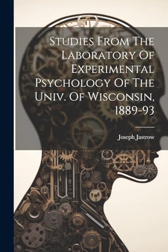 Jastrow - Studies From The Laboratory Of Experimental Psychology Of Th