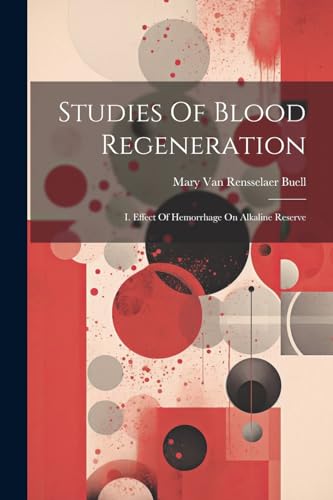 Mary Van Rensselaer - Studies Of Blood Regeneration: I. Effect Of Hemo