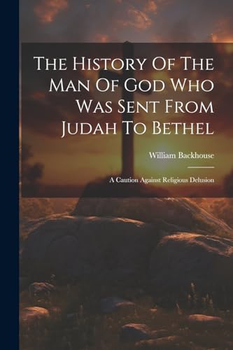 Backhous - History Of The Man Of God Who Was Sent From Judah To Bethel